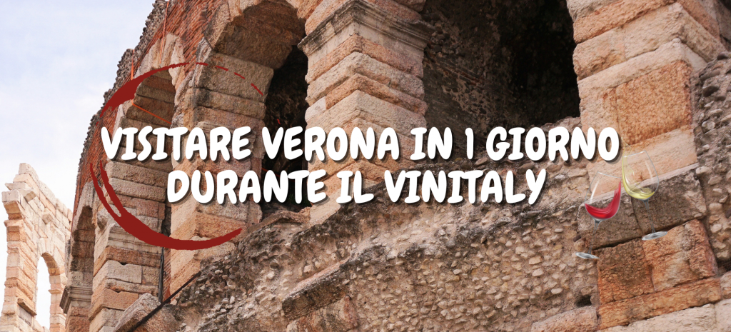 Itinerario Per Visitare Verona In Giorno Durante Il Vinitaly Visit