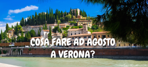 COSA FARE AD AGOSTO A VERONA?