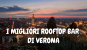 I MIGLIORI ROOFTOP BAR DI VERONA