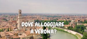 DOVE ALLOGGIARE A VERONA?