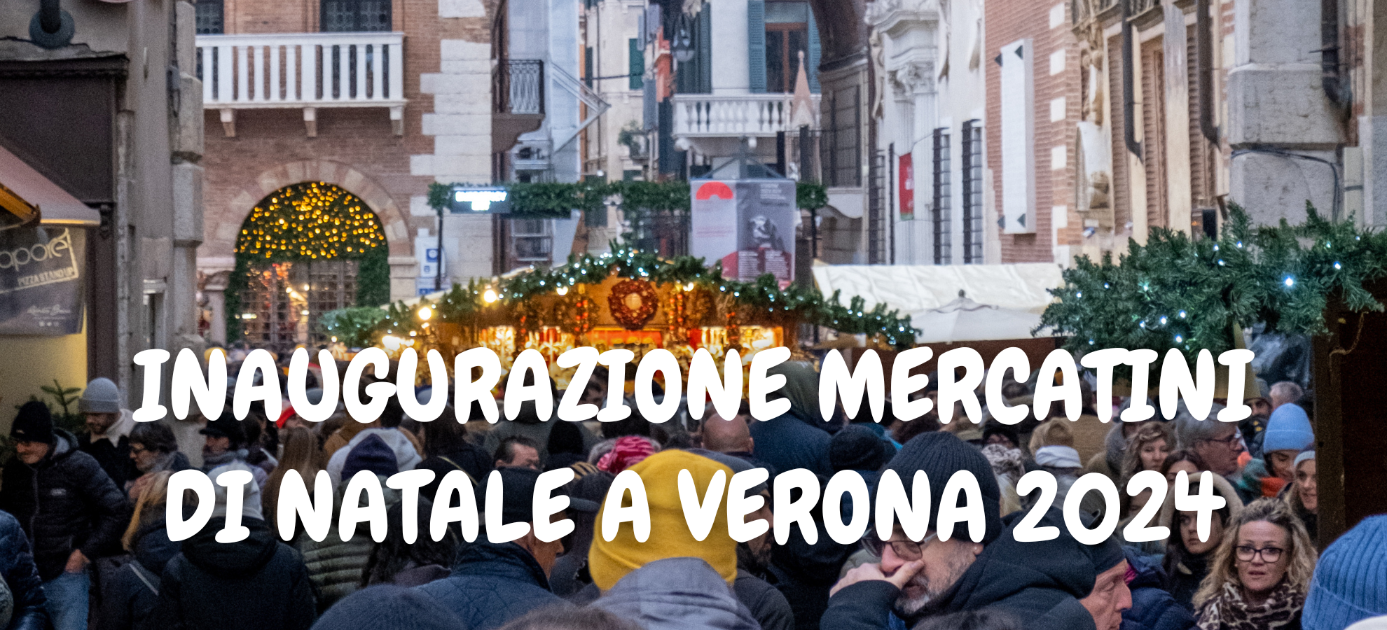 INAUGURAZIONE MERCATINI DI NATALE A VERONA 2024