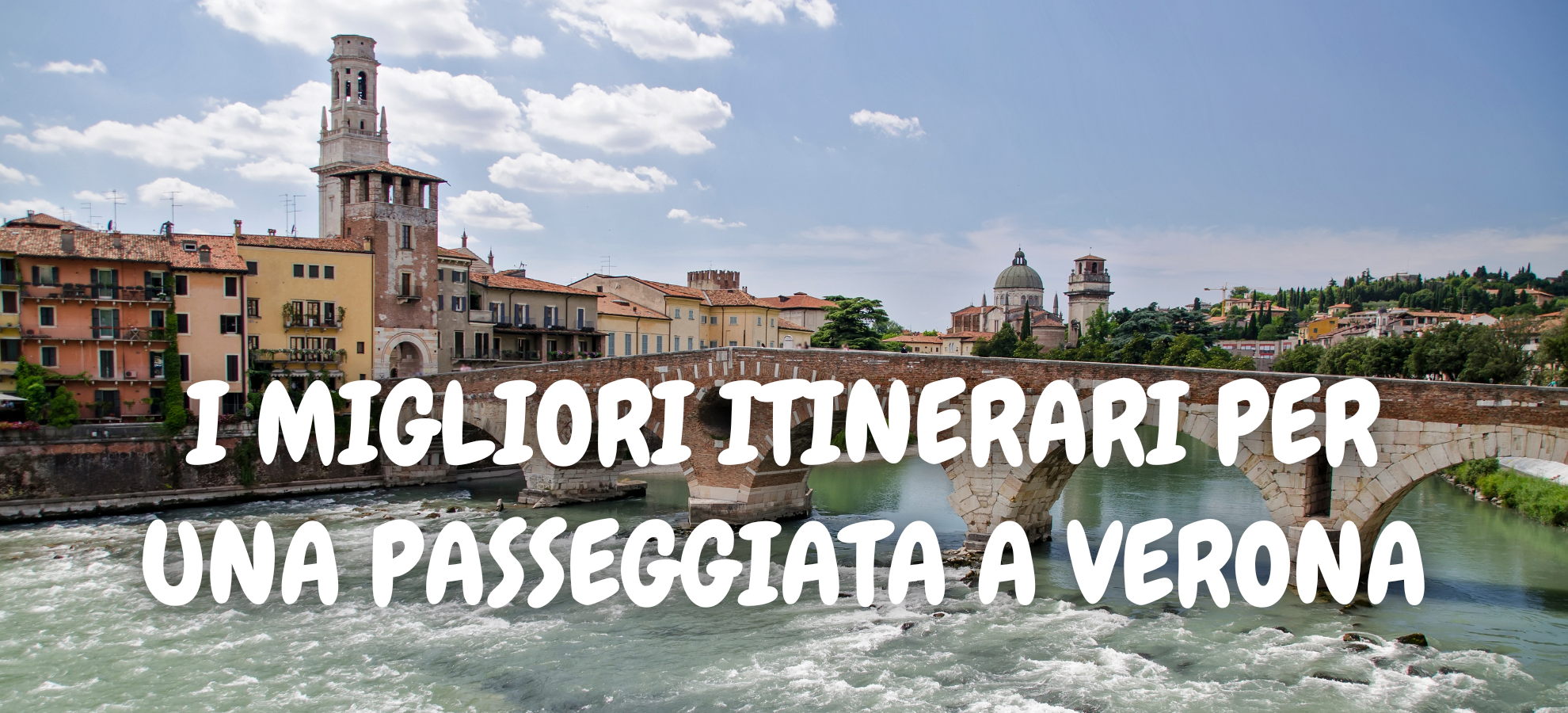 I MIGLIORI ITINERARI PER UNA PASSEGGIATA A VERONA