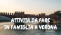 Attività da fare in famiglia a Verona