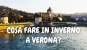 Cosa fare in inverno a Verona?