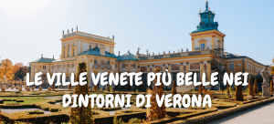 Le ville venete più belle nei dintorni di Verona